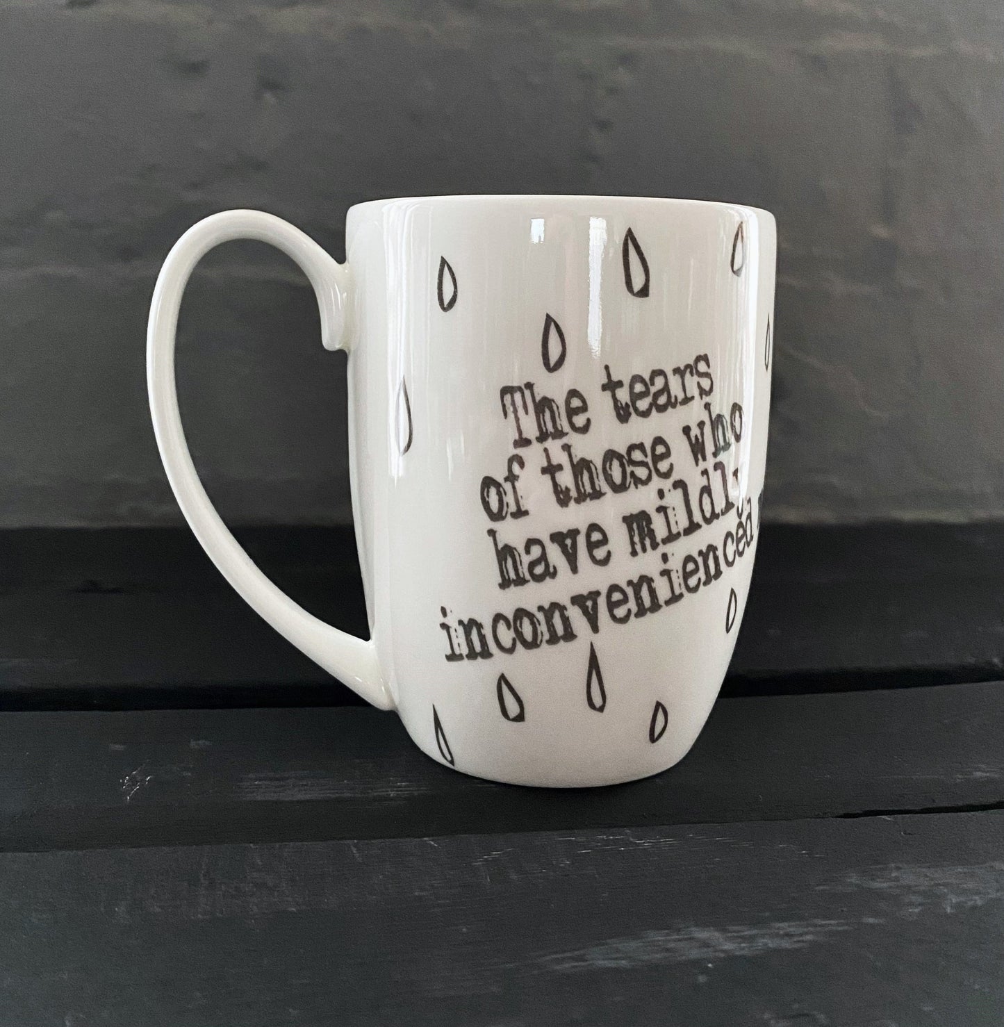 Tears of Those Who Have Mildly Inconvenienced Me Bone China/Stoneware Mug