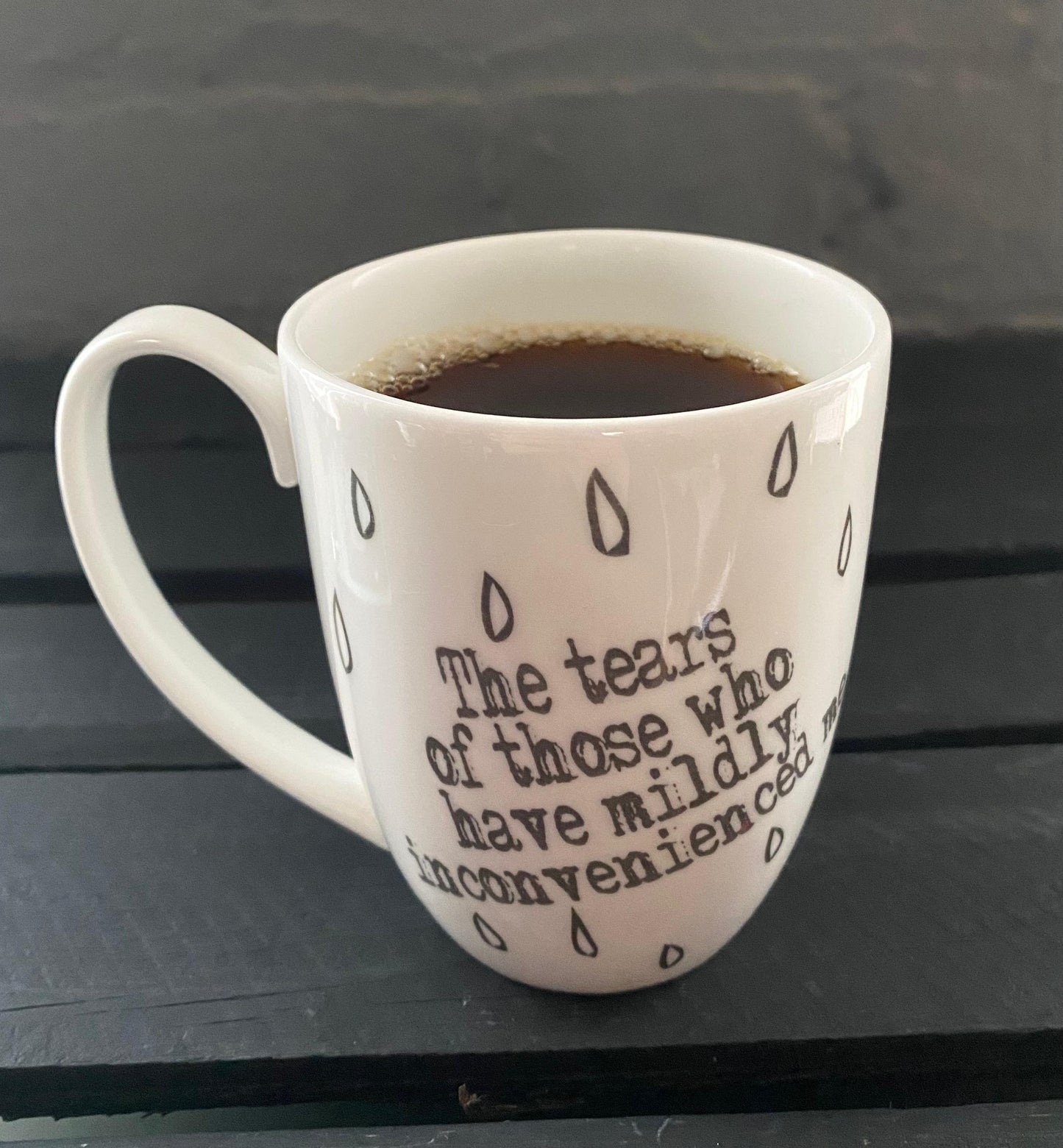 Tears of Those Who Have Mildly Inconvenienced Me Bone China/Stoneware Mug