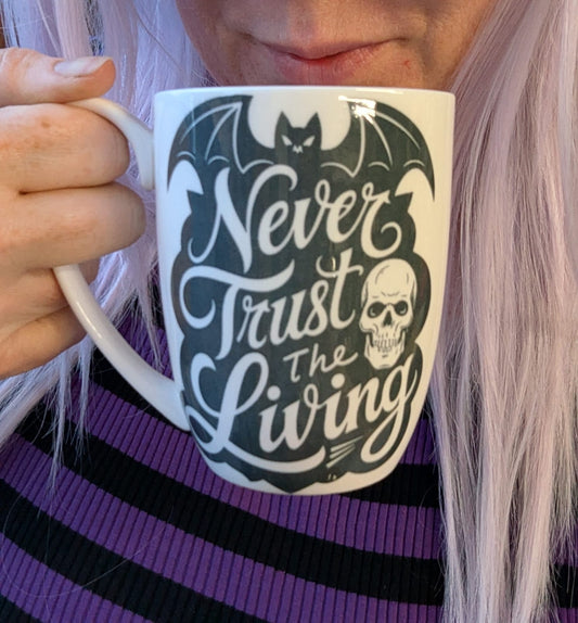 Never Trust The Living Bone China/Stoneware Mug