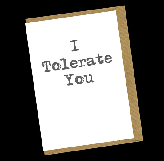I Tolerate You Greetings Card
