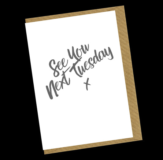 See You Next Tuesday Greetings Card