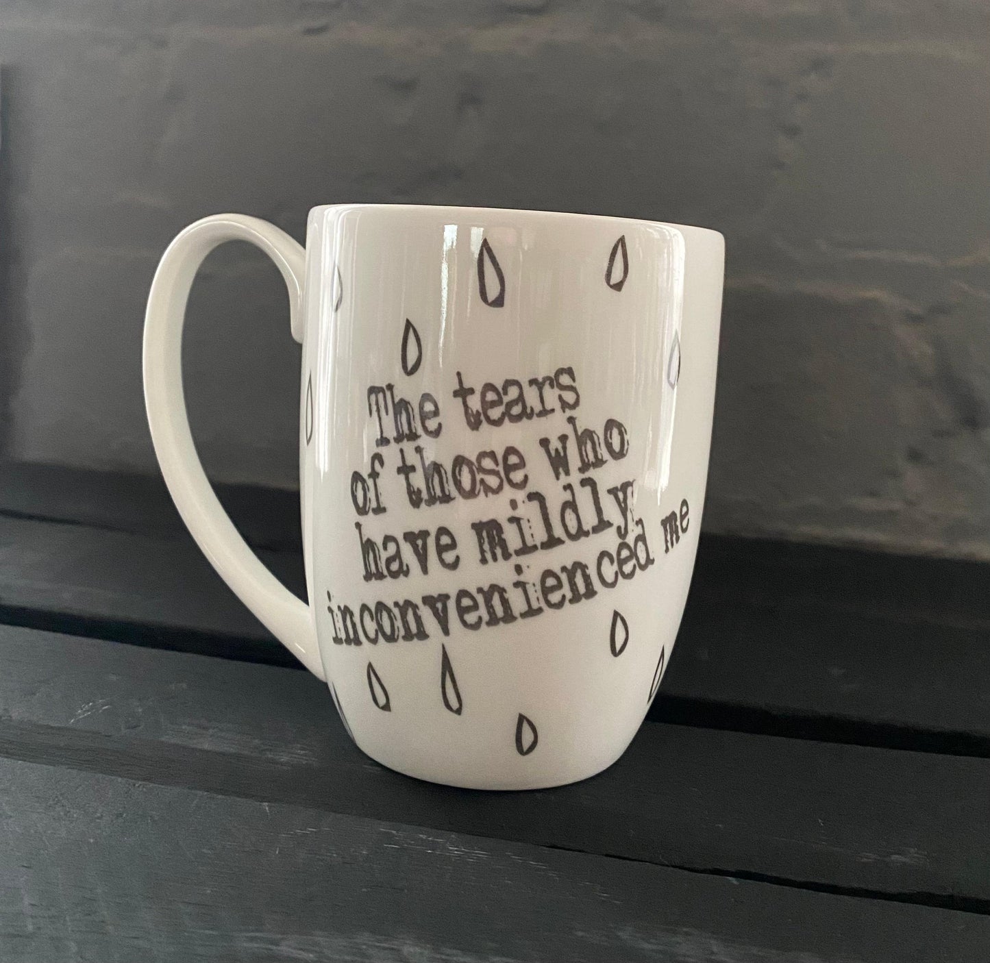 Tears of Those Who Have Mildly Inconvenienced Me Bone China/Stoneware Mug