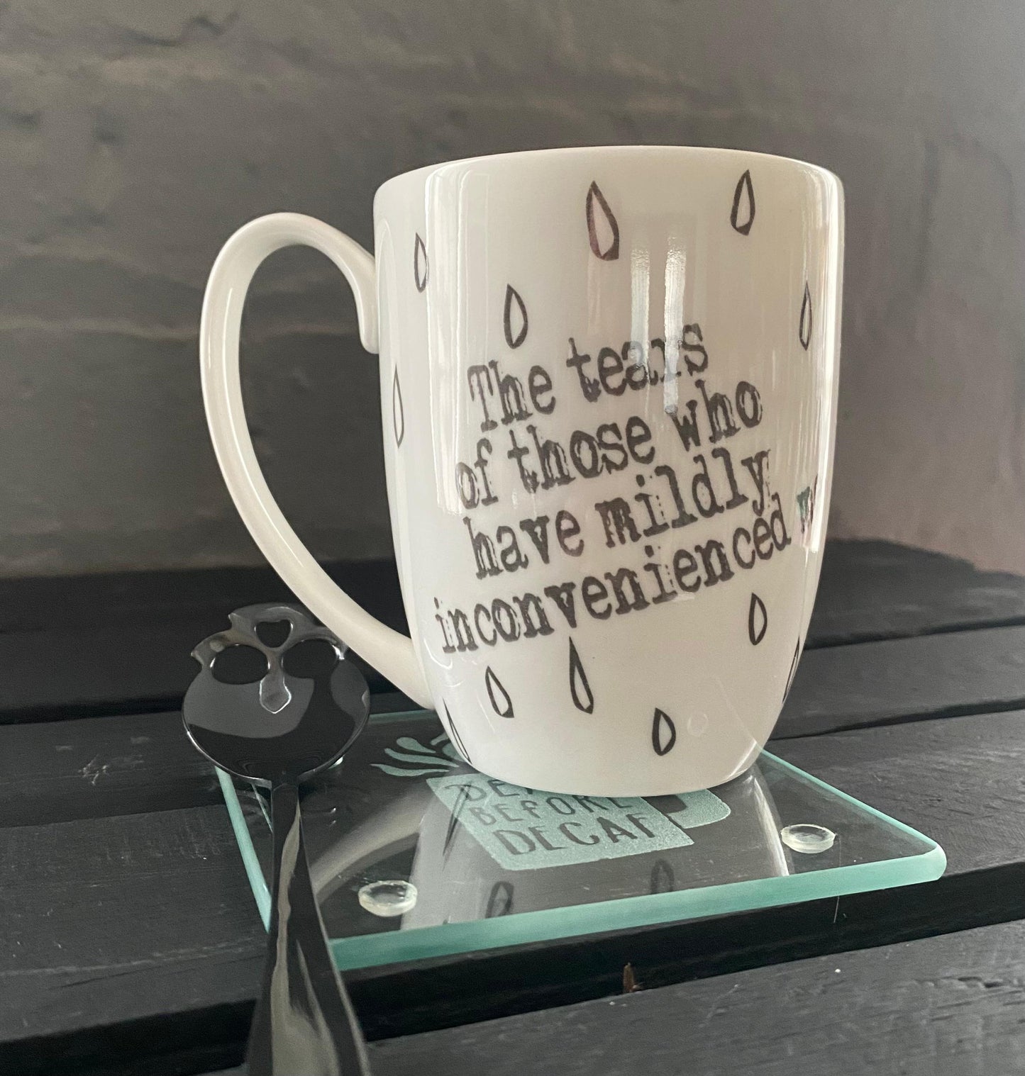 Tears of Those Who Have Mildly Inconvenienced Me Bone China/Stoneware Mug