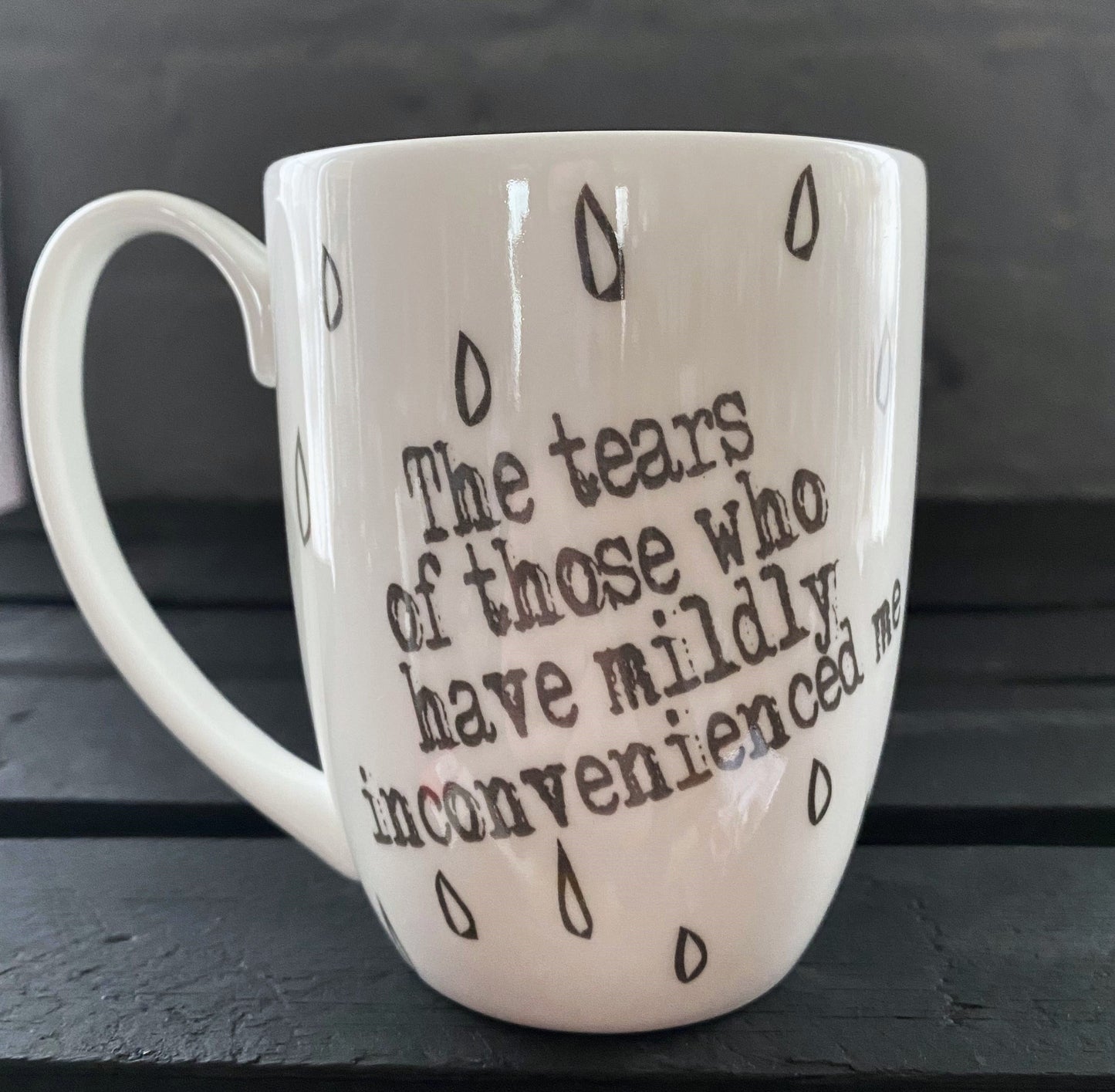 Tears of Those Who Have Mildly Inconvenienced Me Bone China/Stoneware Mug