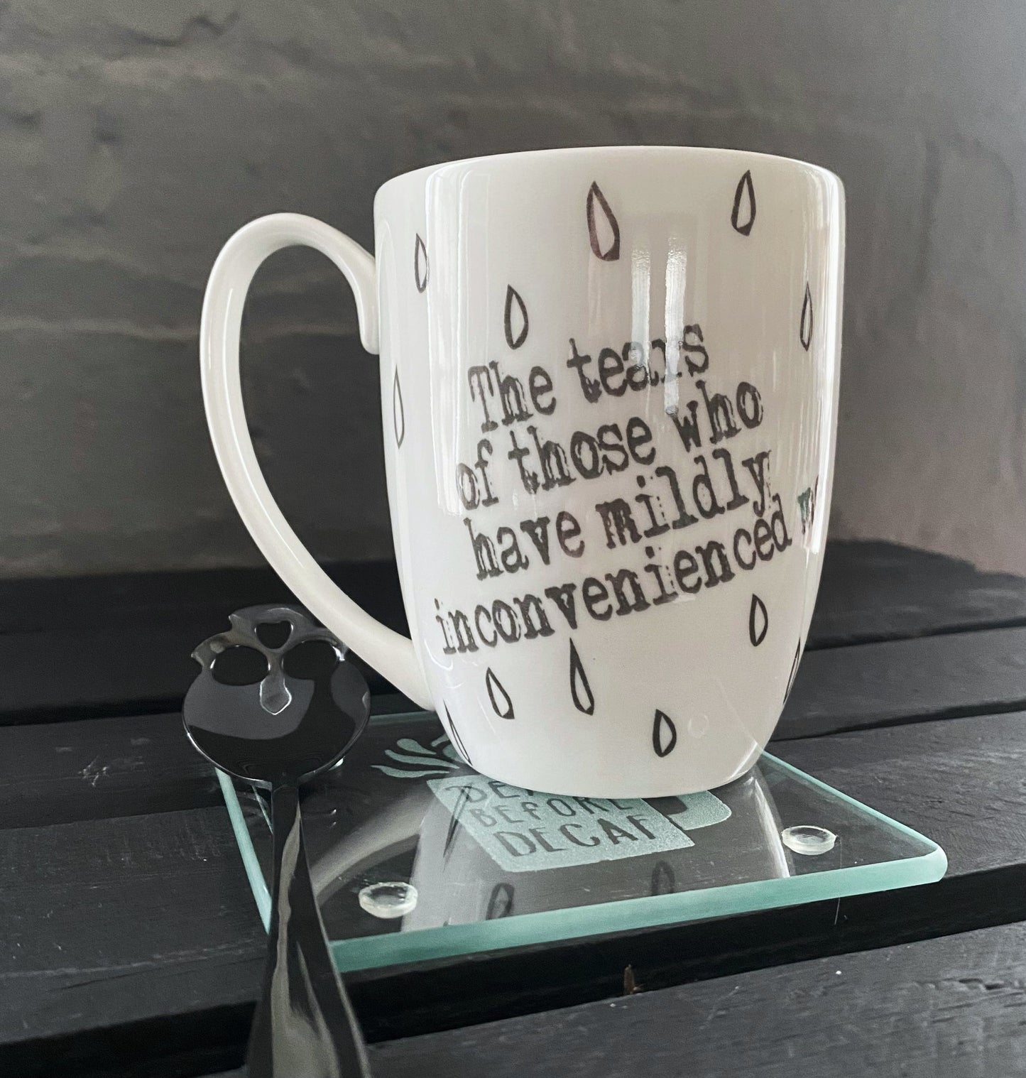 Tears of Those Who Have Mildly Inconvenienced Me Bone China/Stoneware Mug