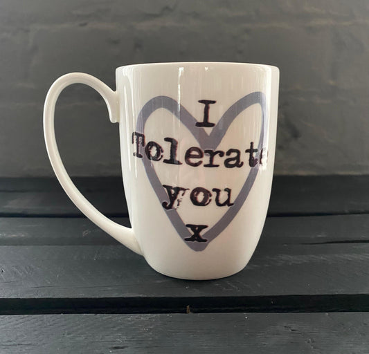 I Tolerate You Bone China/Stoneware Mug
