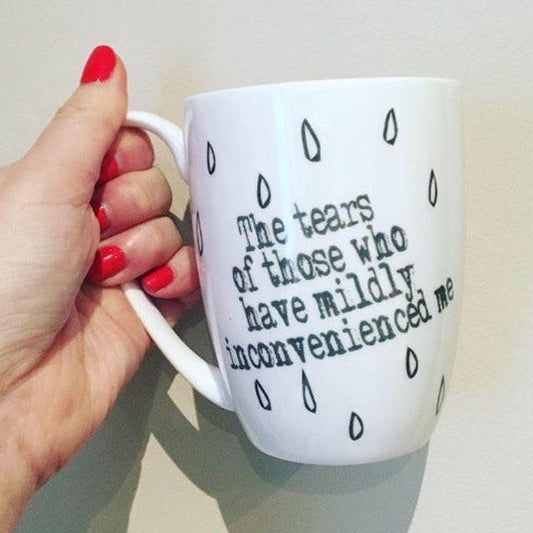 Tears of Those Who Have Mildly Inconvenienced Me Bone China/Stoneware Mug