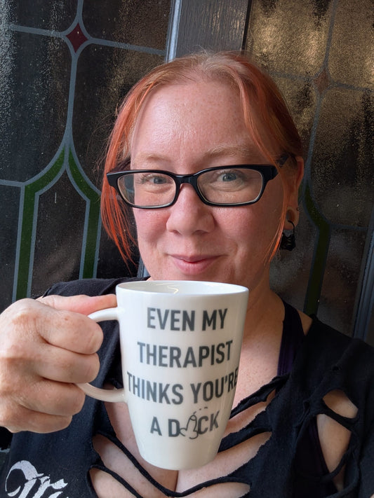 Even My Therapist Thinks You're A Dick Bone China/Stoneware Mug